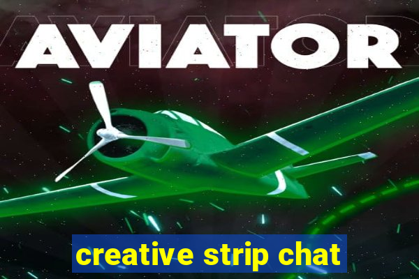 creative strip chat